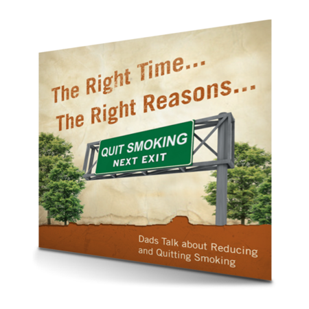 The Right Time the Right Reasons... Dads Talk about Reducing and Quitting Smoking