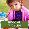 Picky vs. Problem Eaters (3-5 Years)